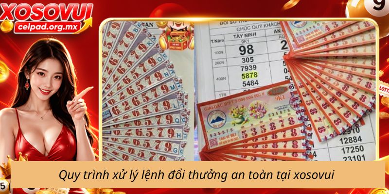 Quy trình xử lý lệnh đổi thưởng an toàn tại xosovui 
