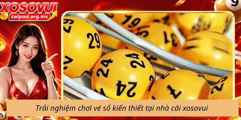 Trải nghiệm chơi vé số kiến thiết tại nhà cái xosovui 
